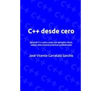 C++ desde cero: Aprende C++ paso a paso con ejemplos claros, código real y buenas prácticas profesionales