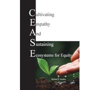 C.E.A.S.E. for Equity: Cultivating Empathy And Sustaining Ecosystems for Equity