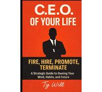C.E.O Of Your Life: A Strategic Guide to Owning Your Mind, Habits, and Future
