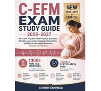 C-EFM EXAM STUDY GUIDE 2026-2027: All-in-One Prep with 1000+ Practice Questions, Baseline Assessment, Category Interpretation, and Clinical Intervention Review for Perinatal Certification