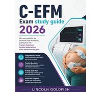 C-EFM Exam Study Guide 2026: All in one review for the Electronic Fetal Monitoring Examination with Practice Questions, Detailed explanations, and 8 weeks learning plan