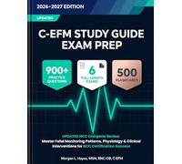 C-EFM Study Guide Exam Prep 2026-2027: UPDATED Complete Review with 900+ Practice Questions, 6 Full-Length Tests, 500 Flashcards | Master Fetal Monitoring Patterns, Physiology & Clinical Intervention