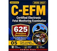 C-EFM Study Guide2026-2027: 625 Practice Questions + Detailed Answers Key for Certified Electronic Fetal Monitoring Examination-Unofficial