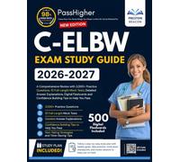 C-ELBW Exam Study Guide: A Comprehensive Review with 2,000+ Practice Questions, 10 Full-Length Mock Tests, Detailed Answer Explanations, Digital ... and Confidence Building Tips to Help You Pass