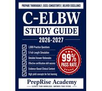 C-ELBW STUDY GUIDE: A Comprehensive Exam Prep with 1,000 Practice Questions, 5 Full-Length Simulation and Detailed Answer Rationales, Plus In-Depth ... of the Extremely Low Birth Weight Neonate