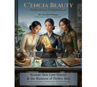 C’encia Beauty Professional Compendium: Korean Skin Care Science and the Business of Perfect Skin