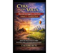 C’ERA UNA VOLTA…: Racconti da leggere e riscrivere Volume 2 - Cambiare finale