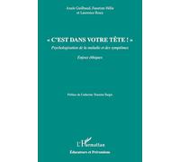 « C’est dans votre tête ! »: Psychologisation de la maladie et des symptômes Enjeux Ethiques (Éducateurs Et Préventions)