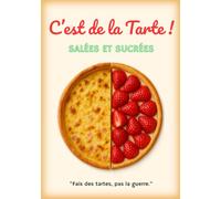 C’est de la tarte !: 40 recettes maison salées & sucrées à partager (ou pas)