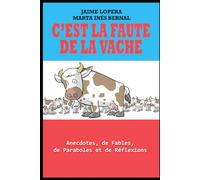 C’EST LA FAUTE DE LA VACHE: Anecdotes et réflexions pour inspirer et motiver