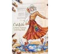 C’est La Vie: A Paris Fashion Coloring Book for Women and Girls: Parisian Chic Pencil Sketch Illustrations: A Creative Designer’s Studio for Aspiring Artists and Lovers of French Style