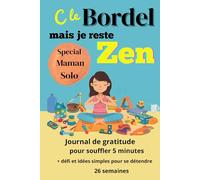 C’est le bordel, mais je reste zen: Carnet de gratitude et de bien-être - Édition maman solo