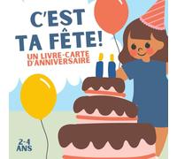 C’est ta fête! Un livre-carte d’anniversaire: Un livre-carte d’anniversaire en français pour enfants de 2 à 4 ans - Une histoire douce et festive à offrir et à garder en souvenir