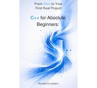 C++ for Absolute Beginners: From Zero to Your First Real Project
