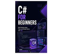 C# for Beginners: Build Desktop Apps, Tools, and Simple Games with .NET