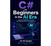 C++ for Beginners in the AI Era: Learn to Code, Think Like a Programmer, and Build With an AI Assistant by Your Side (A Beginner's Guide in the AI Era)