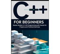 C++ for Beginners: Master Modern C++20 Programming with Hands-On Projects and Practical Exercises