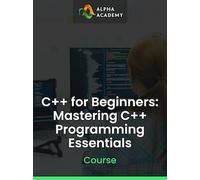 C++ for Beginners: Mastering C++ Programming Essentials - Alpha Academy Key - GLOBAL