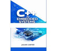 C++ for Embedded Systems: A Practical Guide to Building Efficient, Reliable, and Hardware-Aware Applications for Microcontrollers