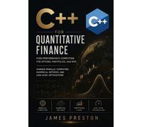 C++ for Quantitative Finance: High-Performance Computing for Options, Portfolios, and Risk: Harness Parallel Computing, Numerical Methods, and Low-Level Optimization (Comprehensive Options Trading)