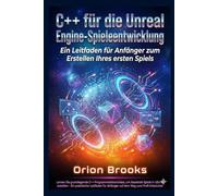 C++ für die Unreal Engine-Spieleentwicklung: Ein Leitfaden für Anfänger zum Erstellen Ihres ersten Spiels