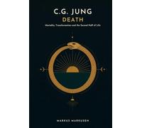 C.G. Jung and Death: Mortality, Transformation, and the Second Half of Life (C. G. Jung Series - English)