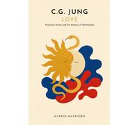 C.G. Jung and Love: Projection, Anima, and the Alchemy of Relationship (C. G. Jung Series - English)