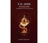 C.G. Jung and Pleasure: The Forbidden Drive and the Longing of the Soul (C. G. Jung Series - English)