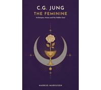 C. G. Jung - The Feminine: A Journey through Archetypes, Anima, and the Hidden Soul: 4 (C. G. Jung Series - English)
