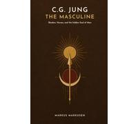 C. G. Jung - The Masculine: Shadow, Heroes, and the Hidden Soul of Man: 5 (C. G. Jung Series - English)