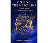 C. G. Jung - The Masculine: Shadow, Heroes, and the Hidden Soul of Man (C. G. Jung Series - English)