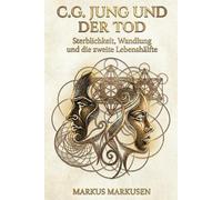 C.G. Jung und der Tod: Sterblichkeit, Wandlung und die zweite Lebenshälfte (C. G. Jung Sammlung)