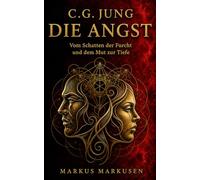C.G. Jung und die Angst: Vom Schatten der Furcht und dem Mut zur Tiefe (C. G. Jung Sammlung)