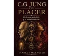 C.G. Jung y el placer: El deseo prohibido y el anhelo del alma (Colección C. G. Jung)