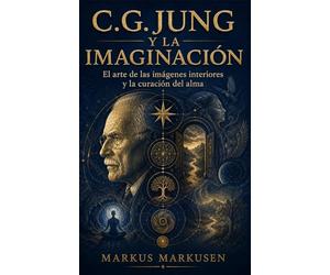 C.G. Jung y la imaginación: El arte de las imágenes interiores y la curación del alma (Colección C. G. Jung)