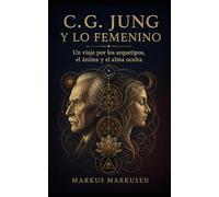 C.G. Jung y lo femenino: Un viaje por los arquetipos, el ánima y el alma oculta (Colección C. G. Jung)