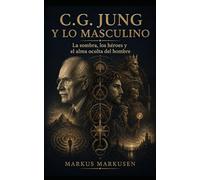 C.G. Jung y lo masculino: La sombra, los héroes y el alma oculta del hombre (Colección C. G. Jung)
