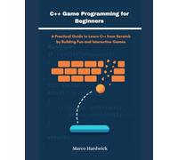C++ Game Programming for Beginners: A Practical Guide to Learn C++ from Scratch by Building Fun and Interactive Games