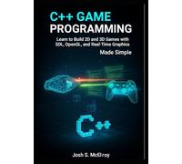 C++ Game Programming Made Simple: Learn to Build 2D and 3D Games with SDL, OpenGL, and Real-Time Graphics