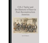 C.H.J. Taylor and the Rhetoric of Race in Post-Reconstruction America