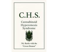 C.H.S. Cannabinoid Hyperemesis Syndrome: My Battle with the "Green Demon"