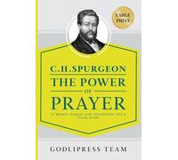 C. H. Spurgeon The Power of Prayer: In Modern English with Introduction and a Study Guide (LARGE PRINT) (11) (Godlipress Classics on How to Pray)