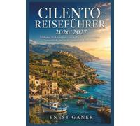 C I L E N T O R E I S E F Ü H R E R 2026 / 2027: Entdecken Sie Küstendörfer, antike Ruinen und unberührte Nationalparks entlang der vergessenen Küste Italiens (German Travels)