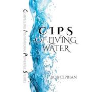 C I P S of Living Water: Compelling Inspirational Powerful Stories