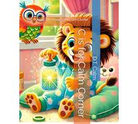 C is for Calm Corner: Discovering The Magic Of A Calm Corner (The Calm Reflections Books collection)