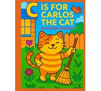 C is for Carlos the Cat (Alphabet Adventures - A Letter-by-Letter Journey of Fun, Friendship & Learning!)