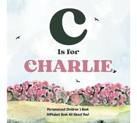 C is for Charlie: An Alphabet All About You!: A Personalized Children's Book.