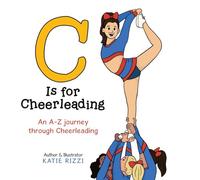 C Is for Cheerleading: An A-Z journey through Cheerleading