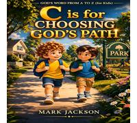 C is for Choosing God’s Path: Helping children learn to love and live God’s Word-one letter at a time.