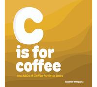 C is for Coffee: The ABCs of Coffee for Little Ones
